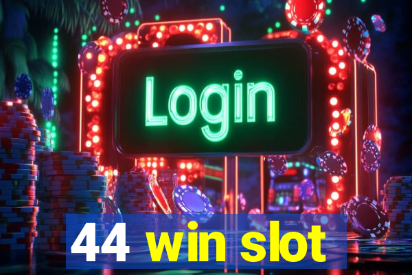 44 win slot